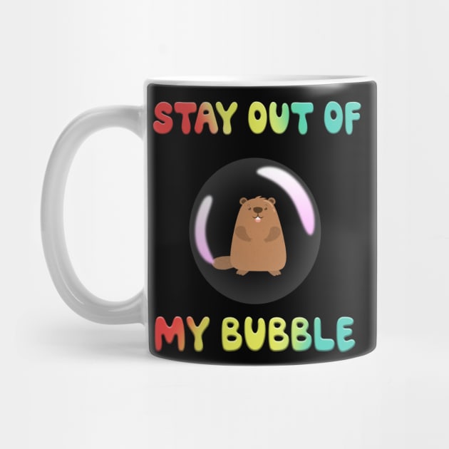 Stay Out Of My Bubble Groundhog Lover - Groundhog Day Funny by MaryMary